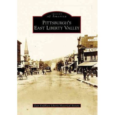 Pittsburgh's East Liberty Valley - by East End/East Liberty Historical Society (Paperback)