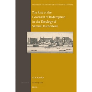 The Rise of the Covenant of Redemption in the Theology of Samuel Rutherford - (Studies in the History of Christian Traditions) by  Sam Bostock - 1 of 1