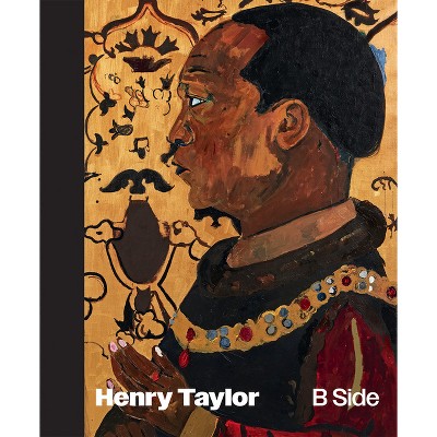 Henry Taylor: B Side - By Bennett Simpson (hardcover) : Target