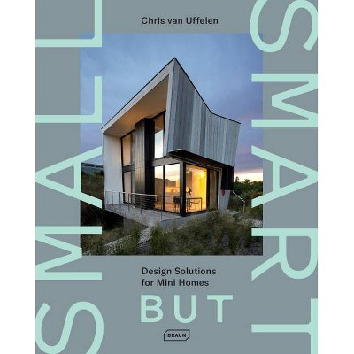 Small But Smart - by  Chris Van Uffelen (Hardcover)