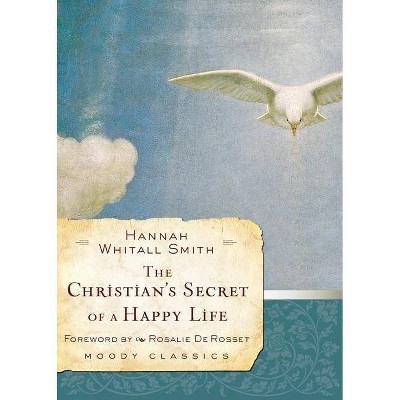 The Christian's Secret of a Happy Life - (Moody Classics) by  Hannah Whitall Smith (Paperback)