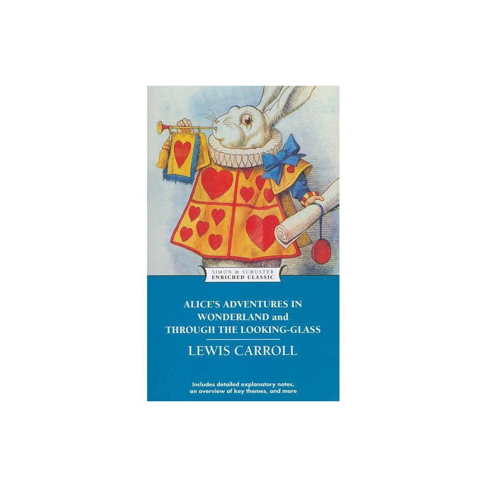 Alice's Adventures in Wonderland and Through the Looking-Glass - (Enriched Classics) by Lewis Carroll (Paperback)
