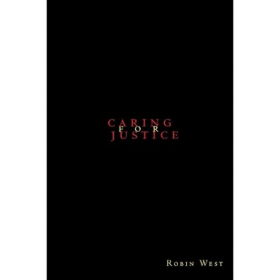 Caring for Justice - by  Robin West (Paperback)