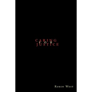 Caring for Justice - by  Robin West (Paperback) - 1 of 1