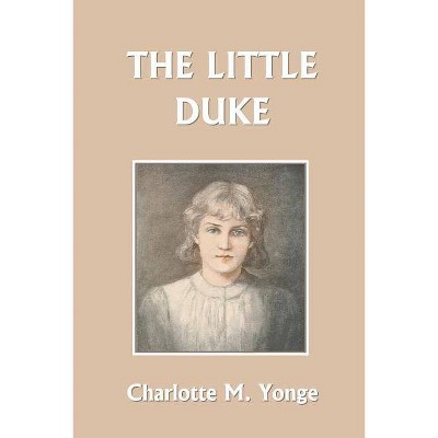 The Little Duke (Yesterday's Classics) - by  Charlotte M Yonge (Paperback)