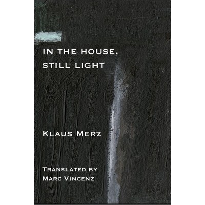 In the House, Still Light - by  Klaus Merz (Paperback)