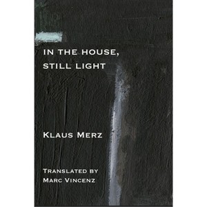 In the House, Still Light - by  Klaus Merz (Paperback) - 1 of 1