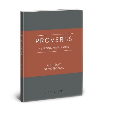 Proverbs: A Strong Man Is Wise - (Strong Man Devotionals) by  Vince Miller (Leather Bound)