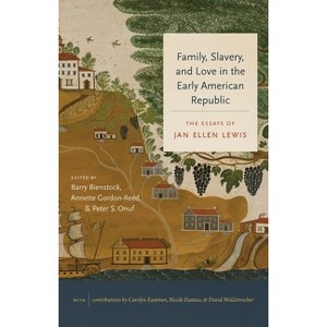 Family, Slavery, and Love in the Early American Republic - (Published by the Omohundro Institute of Early American Histo) by  Jan Ellen Lewis - 1 of 1