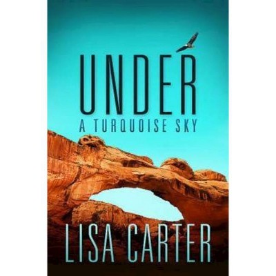 Under a Turquoise Sky - by  Lisa Carter (Paperback)