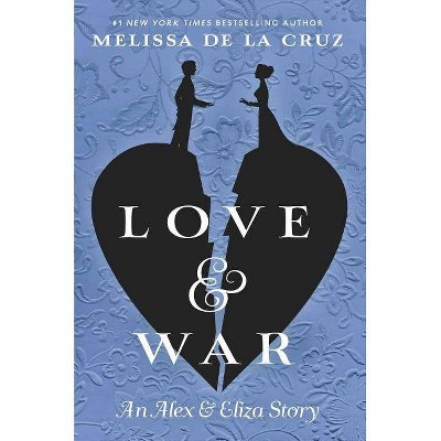 Love & War -  (Alex & Eliza) by Melissa De La Cruz (Hardcover)