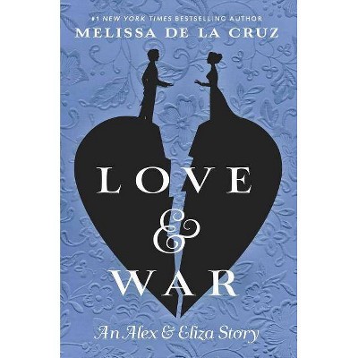 Love & War -  (Alex & Eliza) by Melissa De La Cruz (Hardcover)