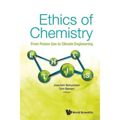 Ethics of Chemistry: From Poison Gas to Climate Engineering - by  Joachim Schummer & Tom Borsen (Paperback)