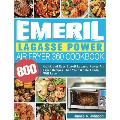 Emeril Lagasse Power Air Fryer 360 Cookbook - by  James Johnson (Hardcover)