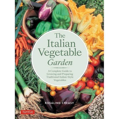 The Italian Vegetable Garden - (Edible Garden) by  Rosalind Creasy (Paperback)