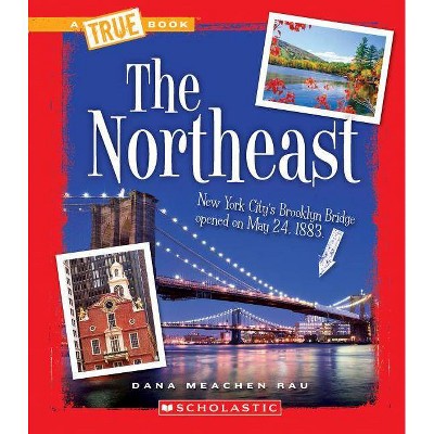 The Northeast (a True Book: The U.S. Regions) - (A True Book: The U.S. Regions) by  Dana Meachen Rau (Paperback)