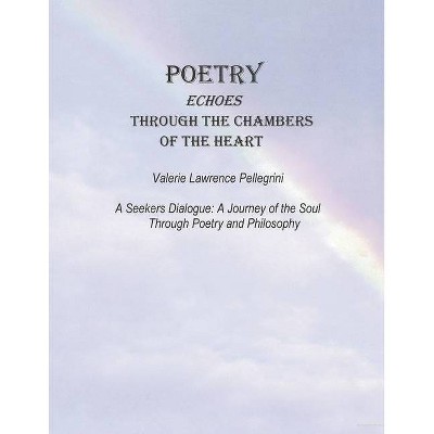 Poetry Echoes Through the Chambers of the Heart - by  Valerie Lawrence Pellegrini (Paperback)