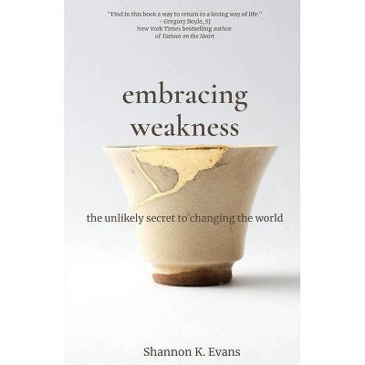 Embracing Weakness - by  Shannon K Evans (Paperback)