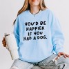 You'd Be Happier If You Had A Dog - Women's Lightweight Garment Dyed Sweatshirt - 2 of 3