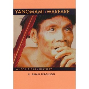 Yanomami Warfare - (School for Advanced Research Resident Scholar Book) by  R Brian Ferguson (Paperback) - 1 of 1