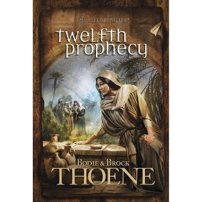 Twelfth Prophecy - (A. D. Chronicles) by  Bodie Thoene & Brock Thoene (Paperback)