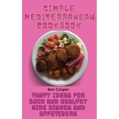 Simple Mediterranean Cookbook - by  Ben Cooper (Hardcover)