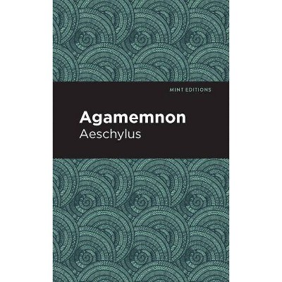 Agamemnon - (Mint Editions) by  Aeschylus (Paperback)