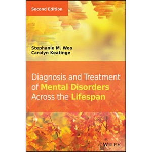 Diagnosis and Treatment of Mental Disorders Across the Lifespan - 2nd Edition by  Stephanie M Woo & Carolyn Keatinge (Hardcover) - 1 of 1