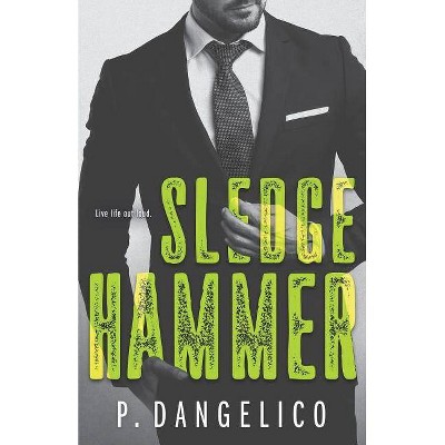 Sledgehammer - (Hard to Love) by  P Dangelico (Paperback)