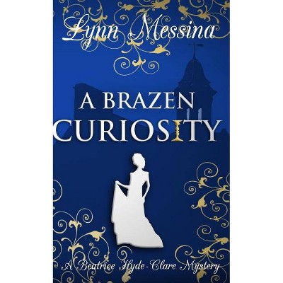 A Brazen Curiosity - (Beatrice Hyde-Clare Mysteries) by  Lynn Messina (Paperback)