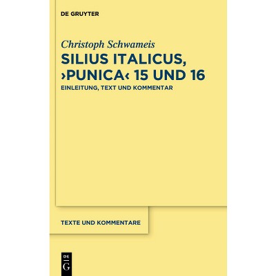 Silius Italicus, >Punica - (Texte Und Kommentare) by  Christoph Schwameis (Hardcover)