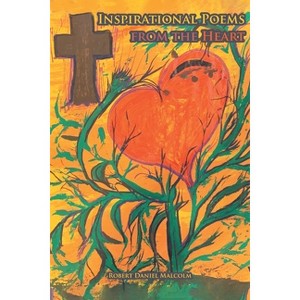 Inspirational Poems from the Heart - by  Robert Daniel Malcolm (Paperback) - 1 of 1