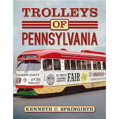 Trolleys of Pennsylvania - by  Kenneth C Springirth (Paperback)