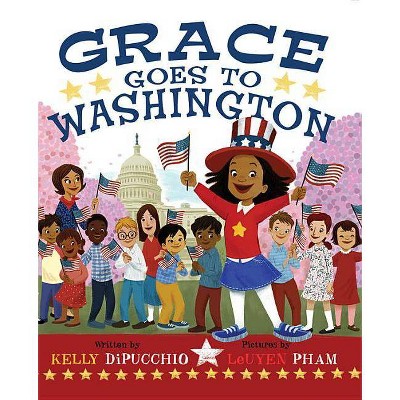 Grace Goes to Washington -  (Grace) by Kelly Dipucchio (Hardcover)