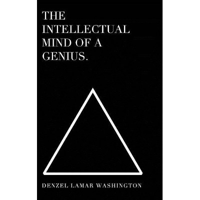 The Intellectual Mind Of A Genius - by  Denzel Lamar Washington (Hardcover)