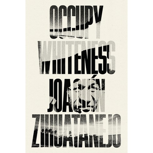 Occupy Whiteness - by  Joaquín Zihuatanejo (Paperback) - image 1 of 1