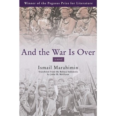 And the War Is Over - (Pegasus Prize for Literature) by  Ismail Marahimin (Paperback)