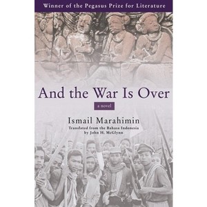 And the War Is Over - (Pegasus Prize for Literature) by  Ismail Marahimin (Paperback) - 1 of 1