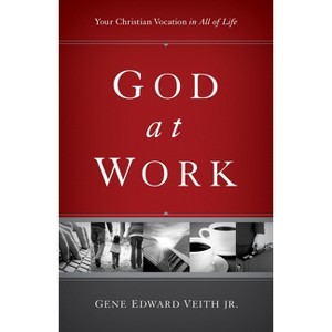 God at Work - (Focal Point) by  Gene Edward Veith Jr (Paperback) - 1 of 1