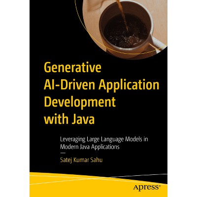 Generative Ai-Driven Application Development with Java - by  Satej Kumar Sahu (Paperback)