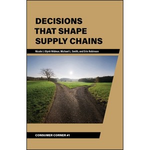 Decisions That Shape Supply Chains - (Consumer Corner: Unconventional Lessons from Consumer Behavior) (Paperback) - 1 of 1