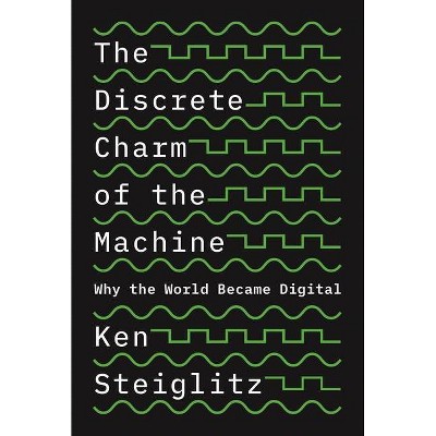 The Discrete Charm of the Machine - by  Ken Steiglitz (Paperback)