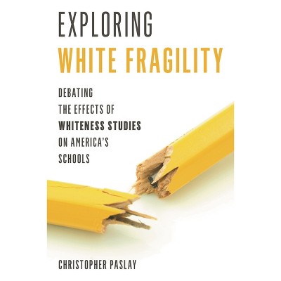 Exploring White Fragility - by  Christopher Paslay (Paperback)