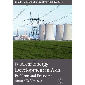 Nuclear Energy Development in Asia - (Energy, Climate and the Environment) by  X Yi-Chong (Hardcover) - 1 of 1