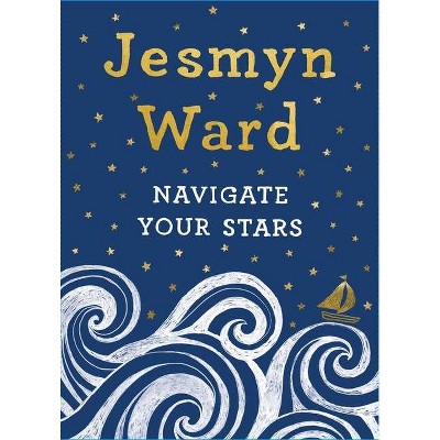 Navigate Your Stars - by  Jesmyn Ward (Hardcover)