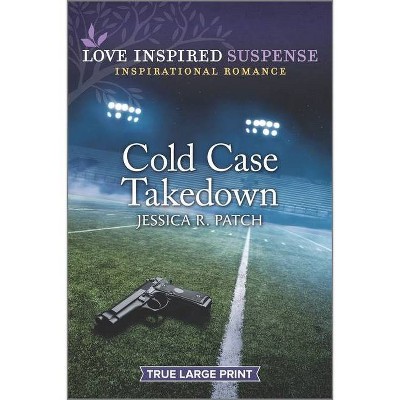 Cold Case Takedown - (Cold Case Investigators) Large Print by  Jessica R Patch (Paperback)