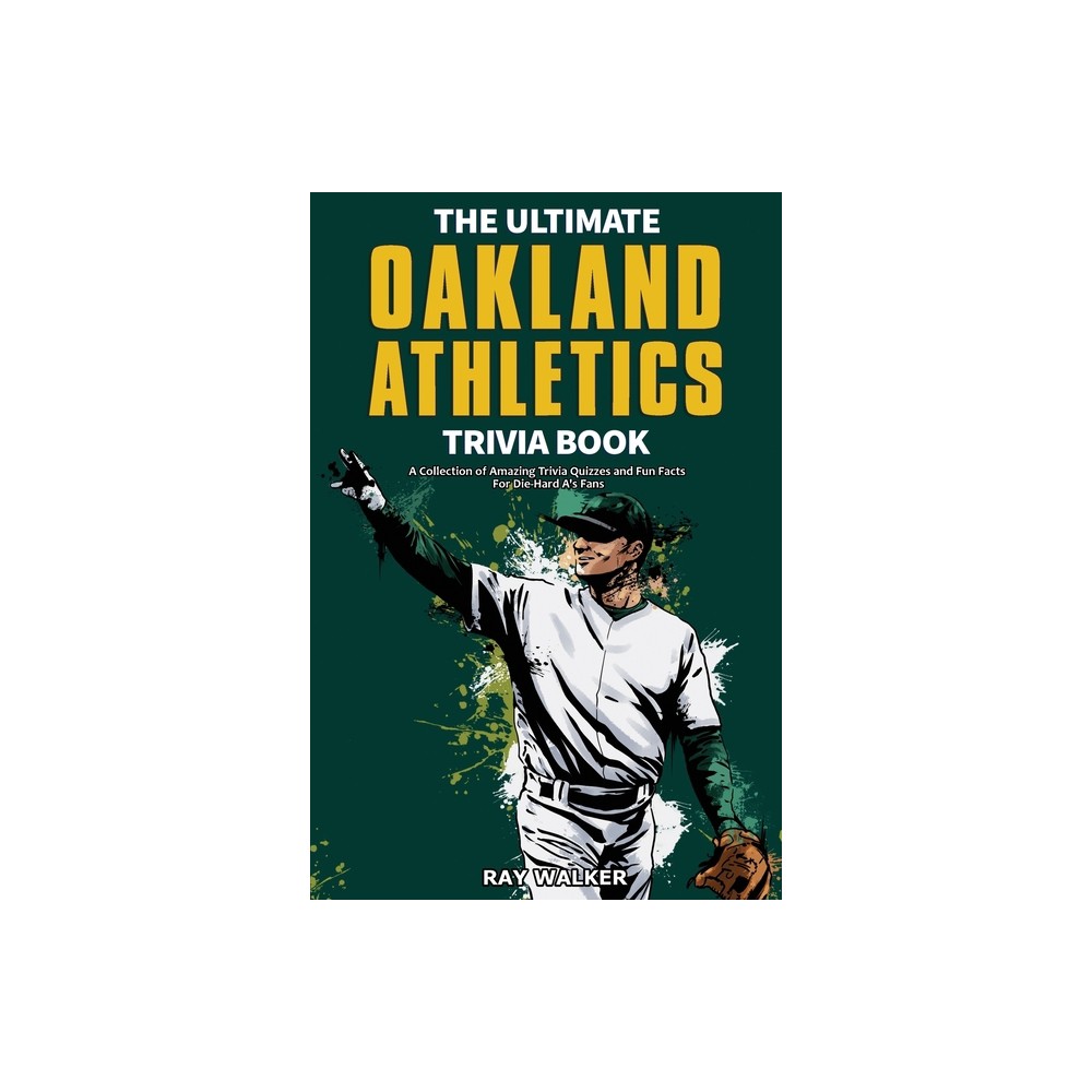 The Ultimate Oakland Athletics Trivia Book – by Ray Walker (Paperback)