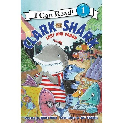 Clark the Shark: Lost and Found - (I Can Read Level 1) by  Bruce Hale (Hardcover)