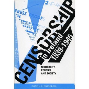 Censorship in Ireland 1939-1945 - by  Donal O'Drisceoil (Paperback) - 1 of 1