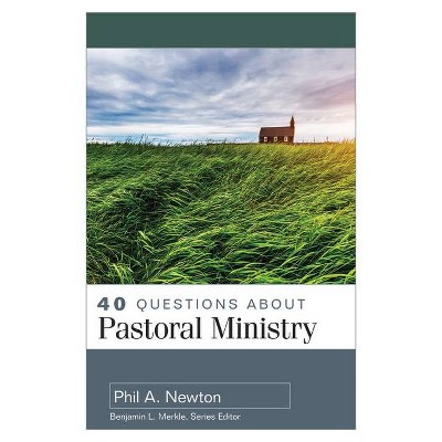 40 Questions about Pastoral Ministry - by  Phil A Newton (Paperback)